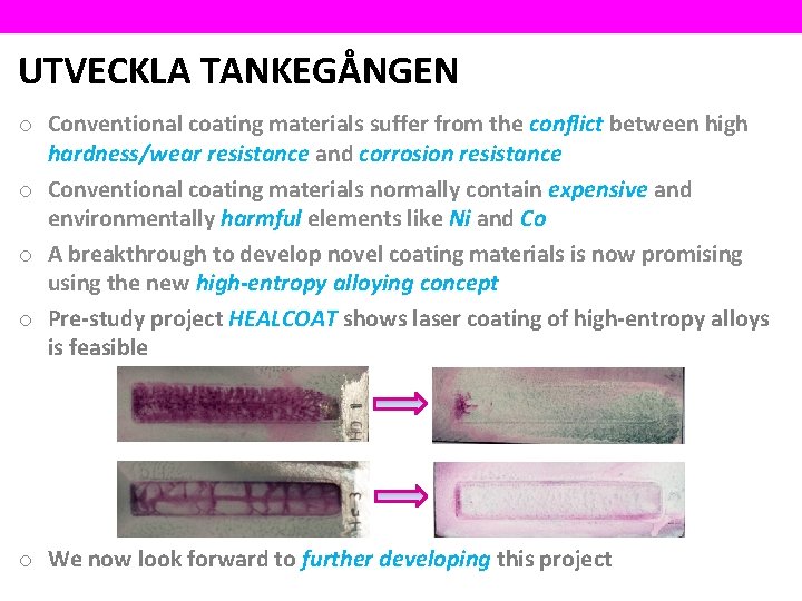 UTVECKLA TANKEGÅNGEN o Conventional coating materials suffer from the conflict between high hardness/wear resistance