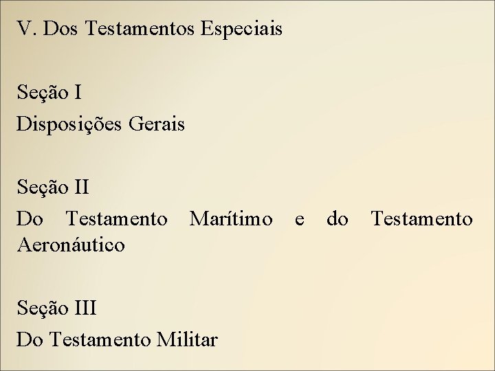 V. Dos Testamentos Especiais Seção I Disposições Gerais Seção II Do Testamento Marítimo e