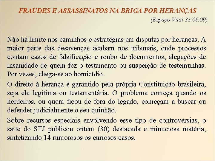 FRAUDES E ASSASSINATOS NA BRIGA POR HERANÇAS (Espaço Vital 31. 08. 09) Não há