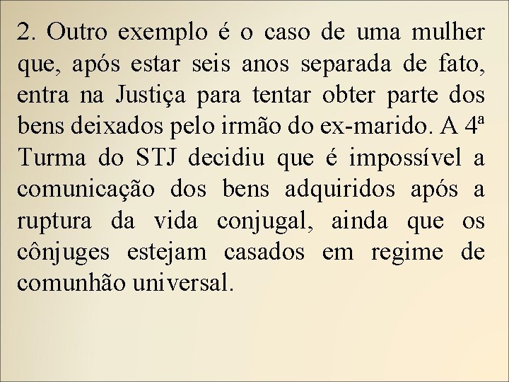 2. Outro exemplo é o caso de uma mulher que, após estar seis anos