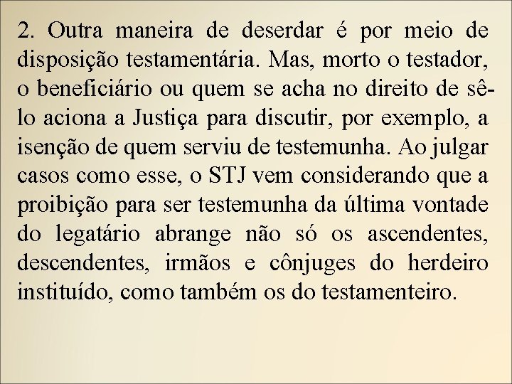 2. Outra maneira de deserdar é por meio de disposição testamentária. Mas, morto o