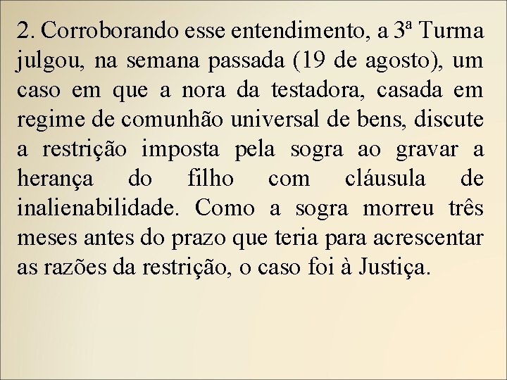 2. Corroborando esse entendimento, a 3ª Turma julgou, na semana passada (19 de agosto),