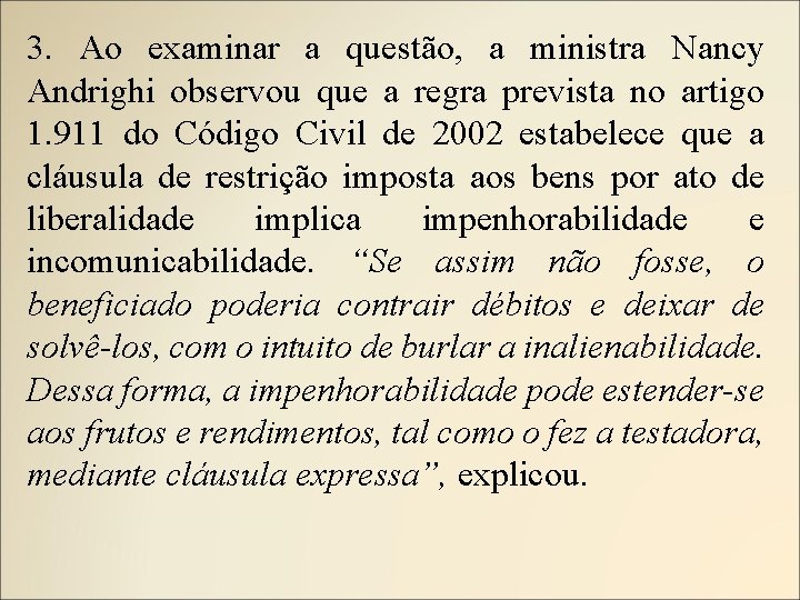 3. Ao examinar a questão, a ministra Nancy Andrighi observou que a regra prevista