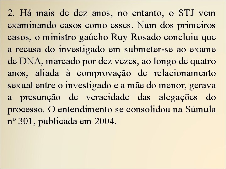 2. Há mais de dez anos, no entanto, o STJ vem examinando casos como