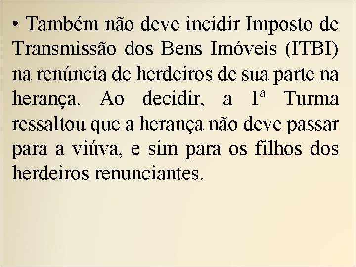  • Também não deve incidir Imposto de Transmissão dos Bens Imóveis (ITBI) na