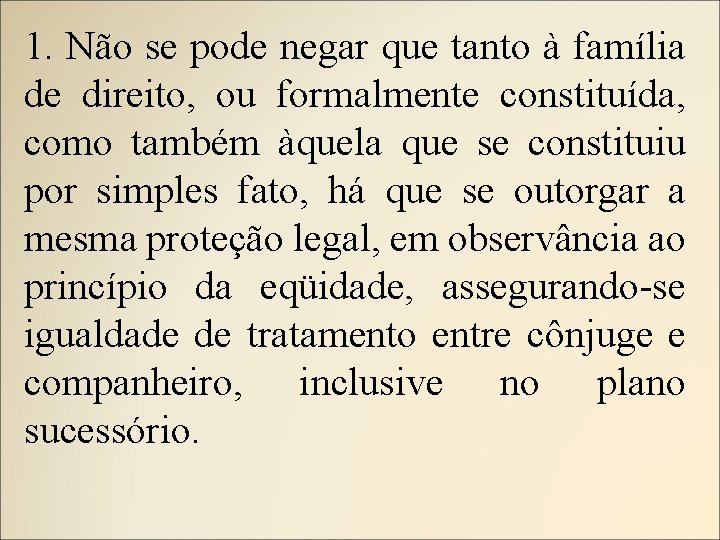 1. Não se pode negar que tanto à família de direito, ou formalmente constituída,