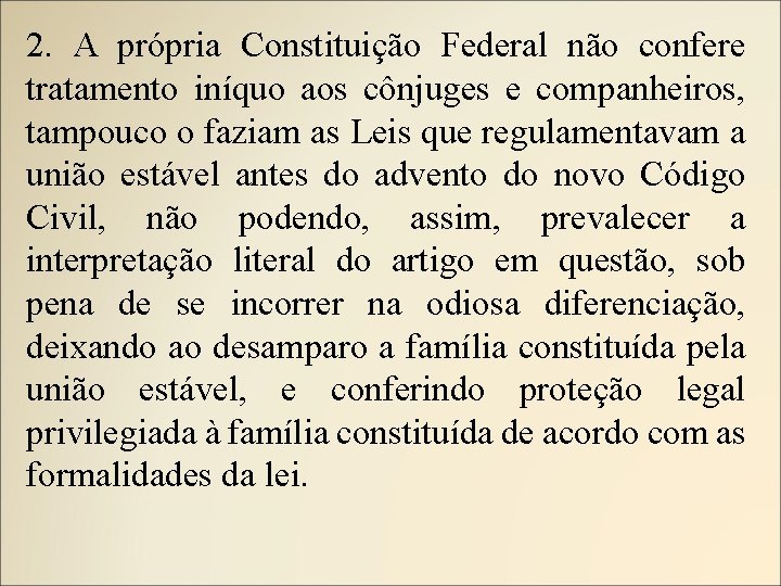 2. A própria Constituição Federal não confere tratamento iníquo aos cônjuges e companheiros, tampouco