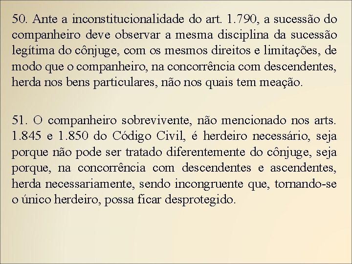 50. Ante a inconstitucionalidade do art. 1. 790, a sucessão do companheiro deve observar