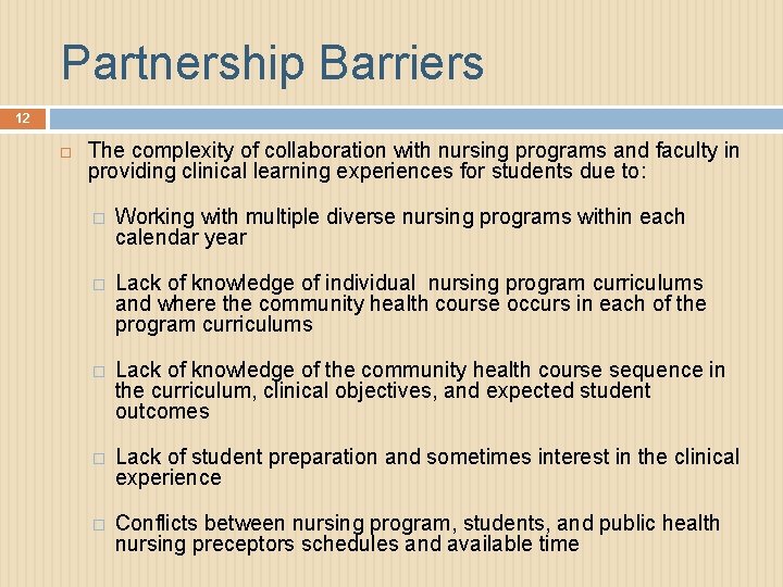 Partnership Barriers 12 The complexity of collaboration with nursing programs and faculty in providing