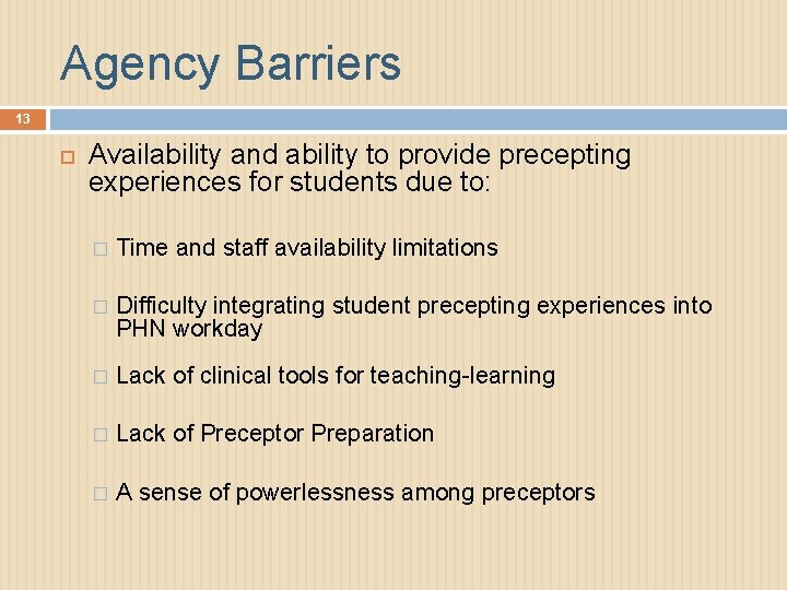 Agency Barriers 13 Availability and ability to provide precepting experiences for students due to: