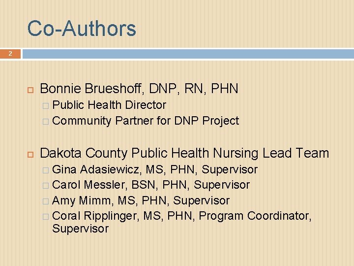 Co-Authors 2 Bonnie Brueshoff, DNP, RN, PHN � Public Health Director � Community Partner