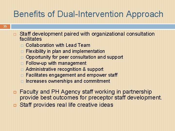 Benefits of Dual-Intervention Approach 35 Staff development paired with organizational consultation facilitates � �
