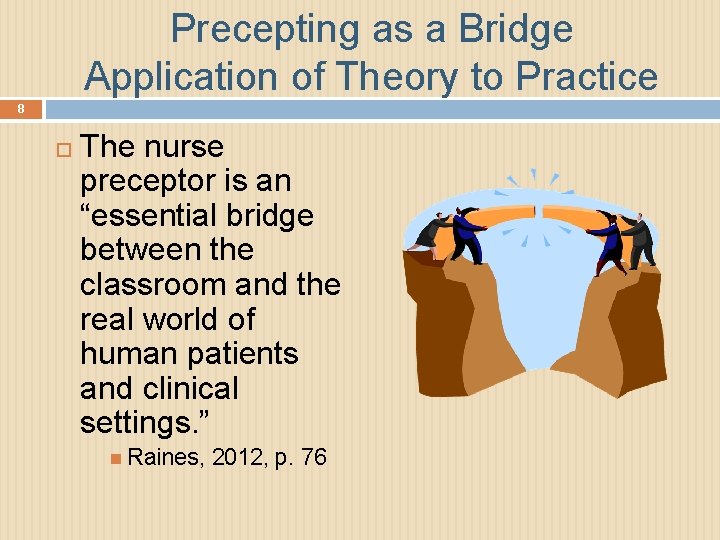 Precepting as a Bridge Application of Theory to Practice 8 The nurse preceptor is