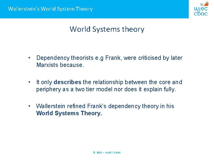 Wallerstein’s World System Theory World Systems theory • Dependency theorists e. g Frank, were