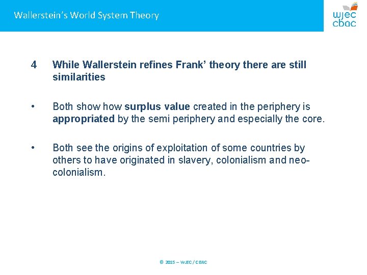 Wallerstein’s World System Theory 4 While Wallerstein refines Frank’ theory there are still similarities