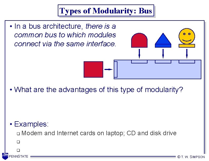 Types of Modularity: Bus • In a bus architecture, there is a common bus