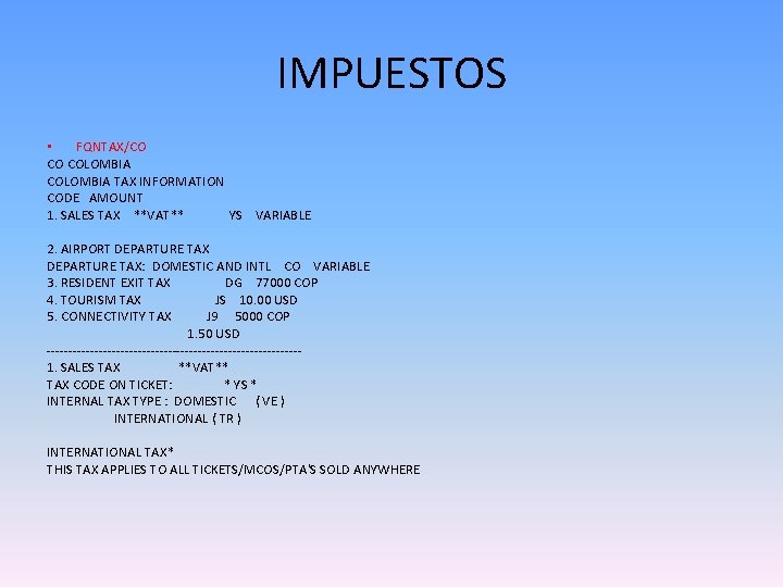 IMPUESTOS • FQNTAX/CO CO COLOMBIA TAX INFORMATION CODE AMOUNT 1. SALES TAX **VAT** YS