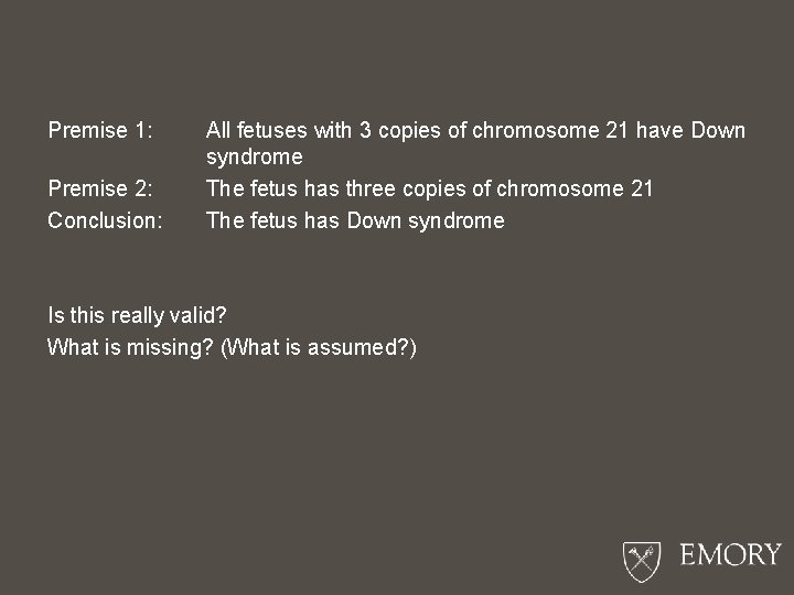 Premise 1: Premise 2: Conclusion: All fetuses with 3 copies of chromosome 21 have