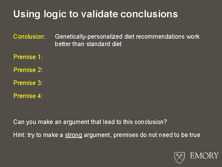 Using logic to validate conclusions Conclusion: Genetically-personalized diet recommendations work better than standard diet
