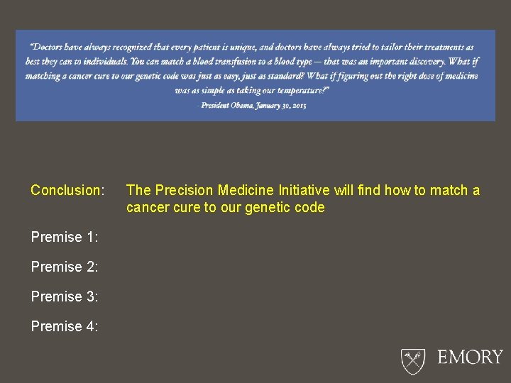 Conclusion: Premise 1: Premise 2: Premise 3: Premise 4: The Precision Medicine Initiative will