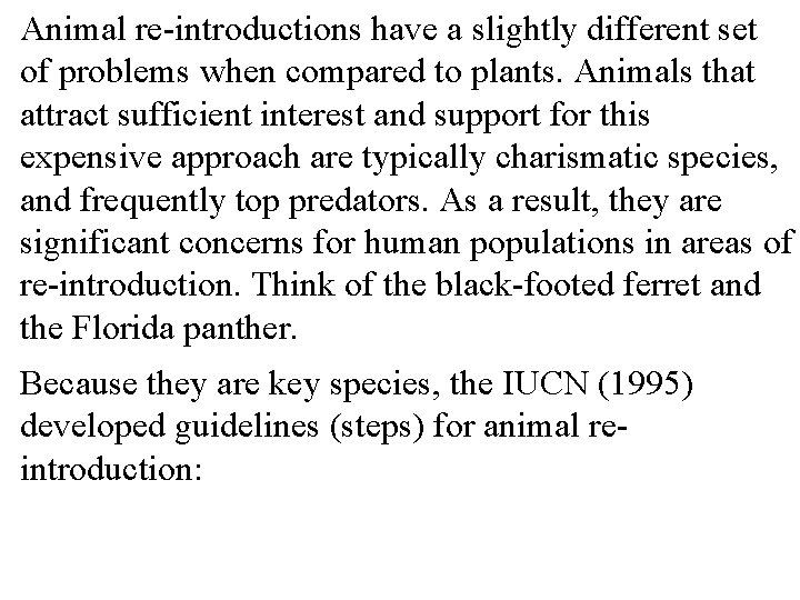 Animal re-introductions have a slightly different set of problems when compared to plants. Animals