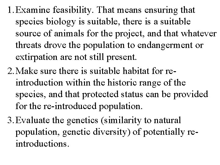 1. Examine feasibility. That means ensuring that species biology is suitable, there is a