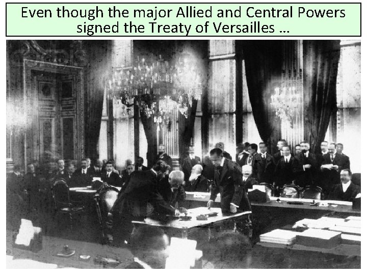 Even though the major Allied and Central Powers signed the Treaty of Versailles …