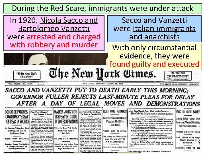 During the Red Scare, immigrants were under attack In 1920, Nicola Sacco and Vanzetti