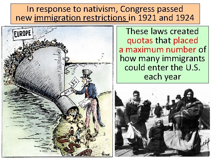 In response to nativism, Congress passed new immigration restrictions in 1921 and 1924 These
