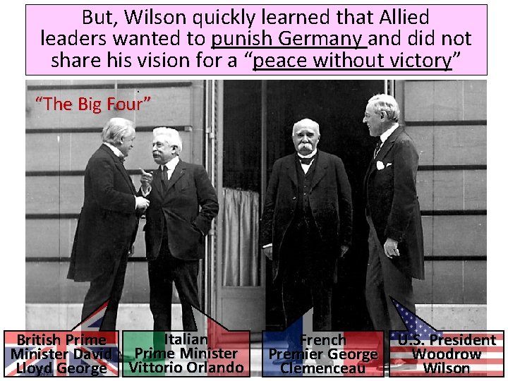 But, Wilson quickly learned that Allied leaders wanted to punish Germany and did not