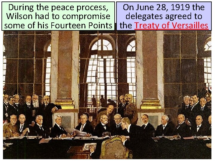 During the peace process, On June 28, 1919 the Wilson had to compromise delegates