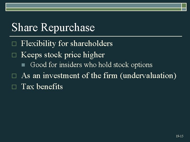 Share Repurchase o o Flexibility for shareholders Keeps stock price higher n o o