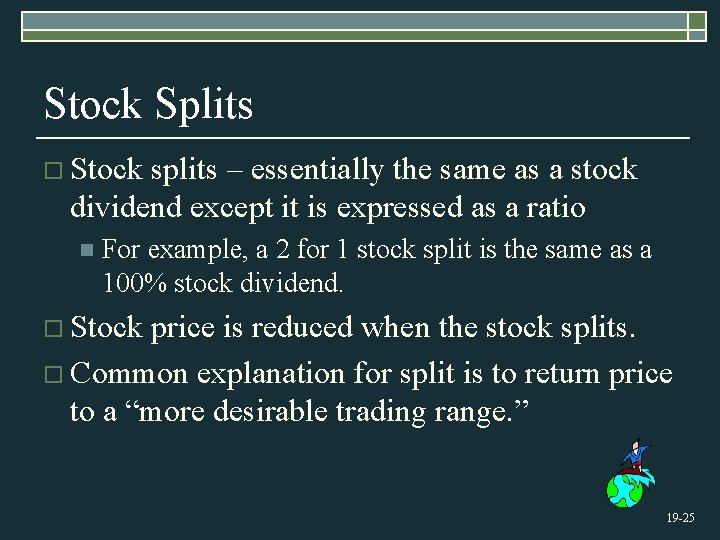Stock Splits o Stock splits – essentially the same as a stock dividend except