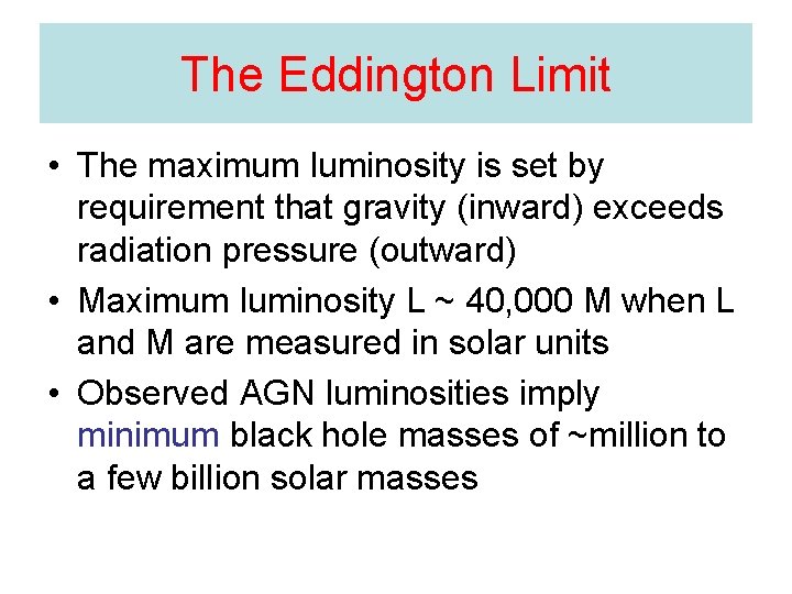 The Eddington Limit • The maximum luminosity is set by requirement that gravity (inward)