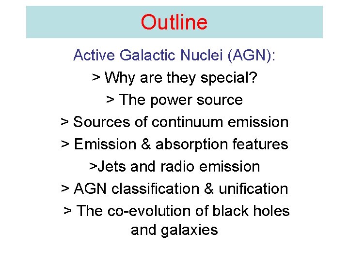 Outline Active Galactic Nuclei (AGN): > Why are they special? > The power source