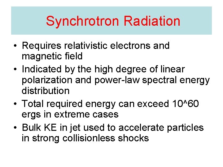 Synchrotron Radiation • Requires relativistic electrons and magnetic field • Indicated by the high