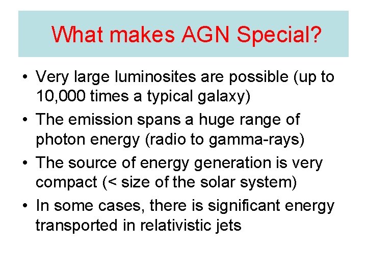 What makes AGN Special? • Very large luminosites are possible (up to 10, 000