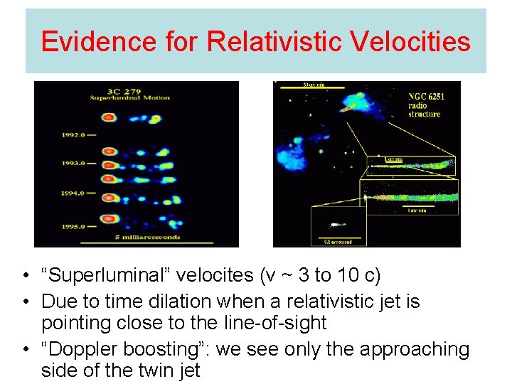 Evidence for Relativistic Velocities • “Superluminal” velocites (v ~ 3 to 10 c) •