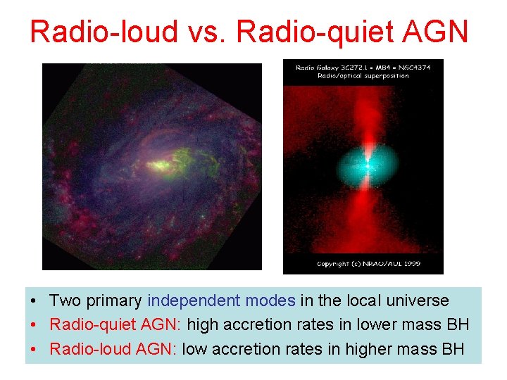 Radio-loud vs. Radio-quiet AGN • Two primary independent modes in the local universe •