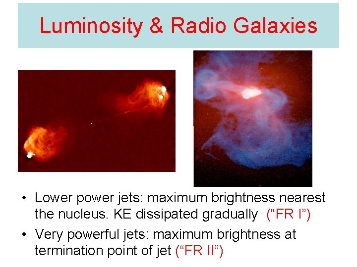 Luminosity & Radio Galaxies • Lower power jets: maximum brightness nearest the nucleus. KE