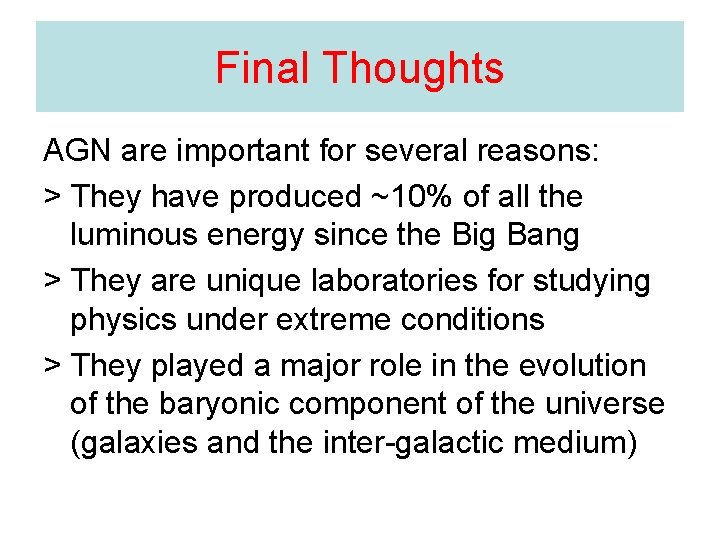 Final Thoughts AGN are important for several reasons: > They have produced ~10% of