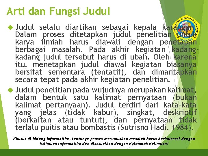 Arti dan Fungsi Judul selalu diartikan sebagai kepala karangan. Dalam proses ditetapkan judul penelitian