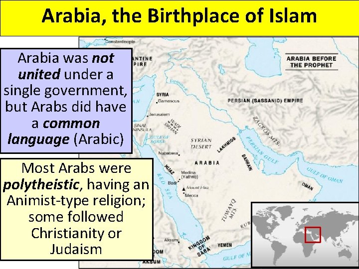Arabia, the Birthplace of Islam Arabia was not united under a single government, but