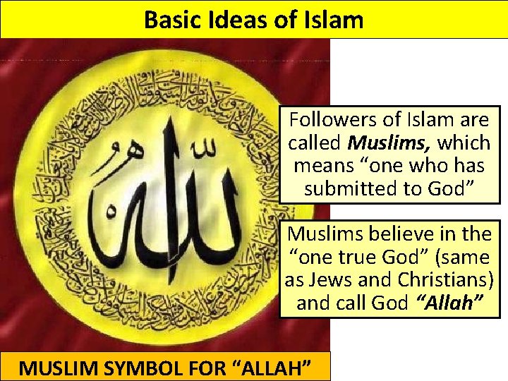 Basic Ideas of Islam Followers of Islam are called Muslims, which means “one who