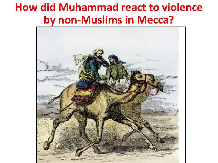 How did Muhammad react to violence by non-Muslims in Mecca? 