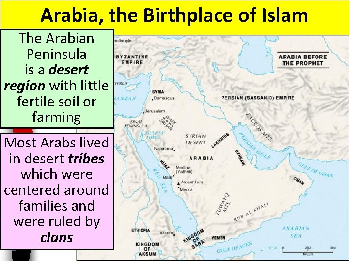 Arabia, the Birthplace of Islam The Arabian Peninsula is a desert region with little