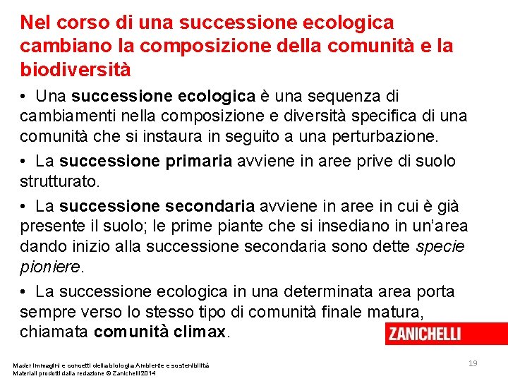 Nel corso di una successione ecologica cambiano la composizione della comunità e la biodiversità