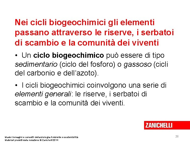 Nei cicli biogeochimici gli elementi passano attraverso le riserve, i serbatoi di scambio e