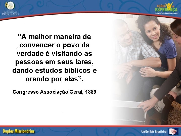 “A melhor maneira de convencer o povo da verdade é visitando as pessoas em