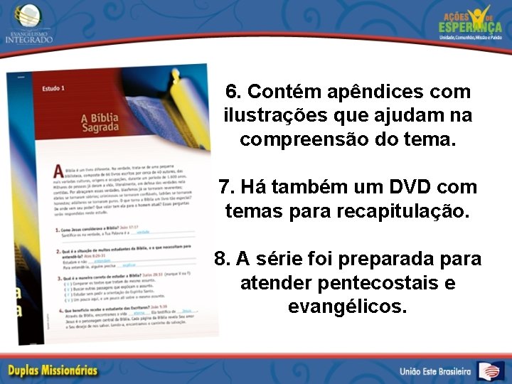 6. Contém apêndices com ilustrações que ajudam na compreensão do tema. 7. Há também